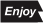 enjoy
